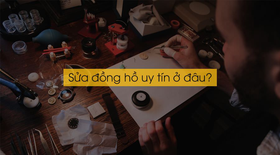 sửa đồng hồ uy tín